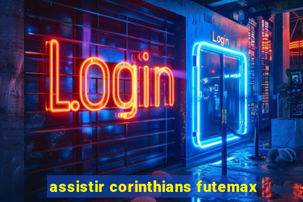 assistir corinthians futemax